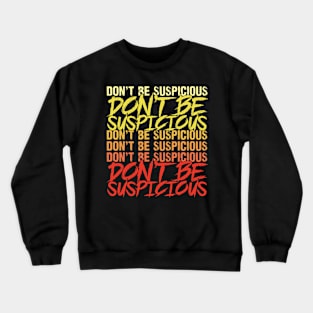 Don't Be Suspicious Crewneck Sweatshirt